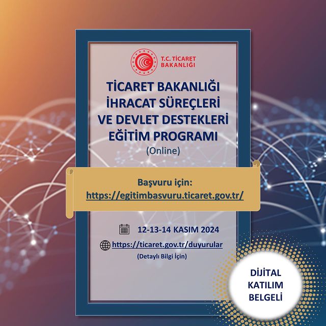 Ticaret Bakanlığı İhracat Süreçleri ve Devlet Destekleri Eğitim Programı Düzenliyor