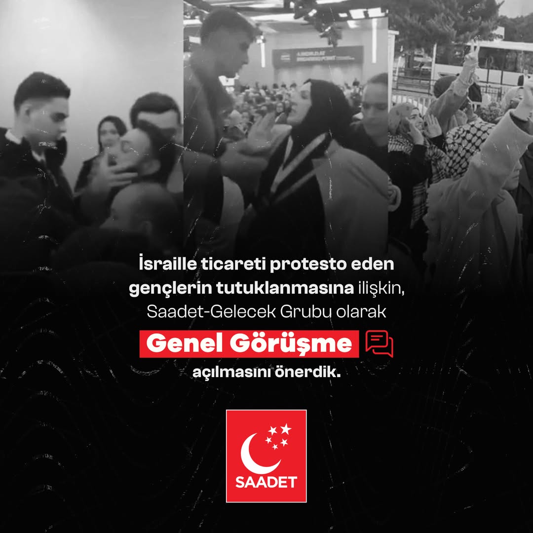 Saadet Partisi'nin Gelecek Grubu Gençlerin Tutuklanmaları İle İlgili Genel Görüşme Talep Ediyor