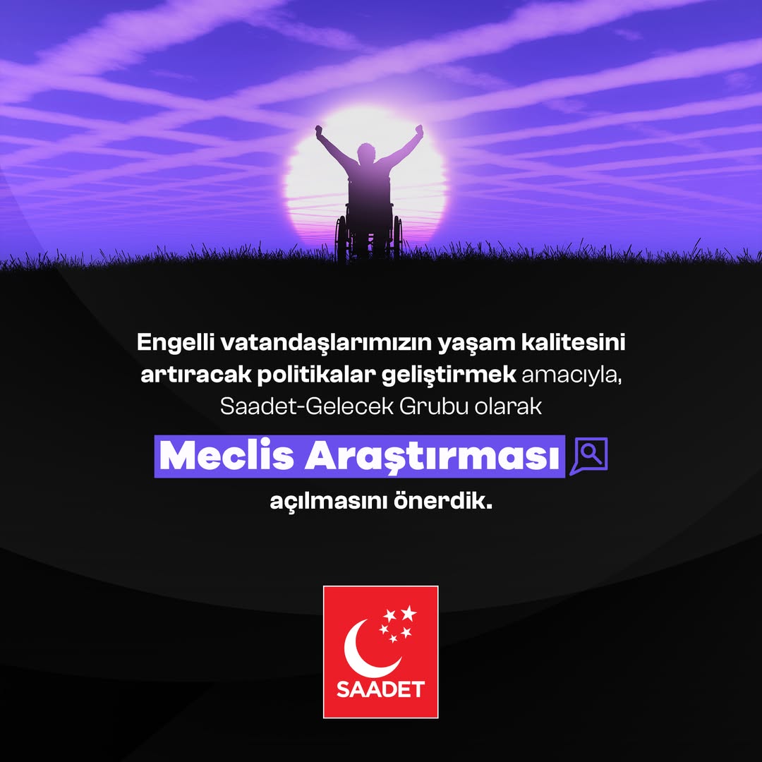 Saadet Partisi Engelli Vatandaşların Yaşam Koşullarını İyileştirmek İçin Meclis Araştırması Önerdi