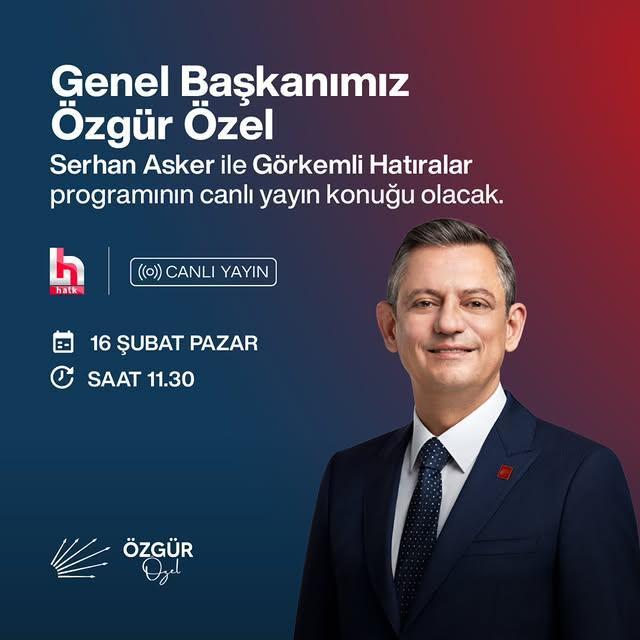 CHP Genel Başkanı Özgür Özel, Yarın Sabah Halk TV'de Serhan Asker ile Görkemli Hatıralar Programında Konuk Olacak