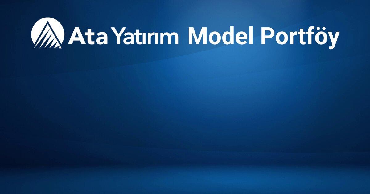 Ata Yatırım'ın 2025 Model Portföyü: En Beğendiği 11 Şirket