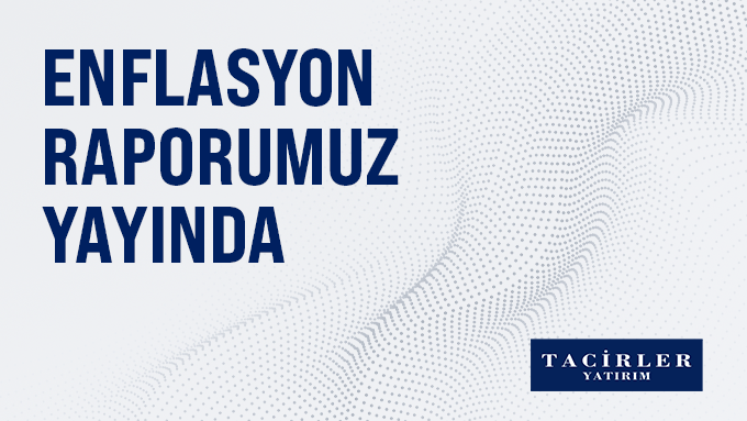 Tacirler Yatırım'dan Mayıs Enflasyon Değerlendirmesi: Aylık Artış %1,5, Yıllık %35,4