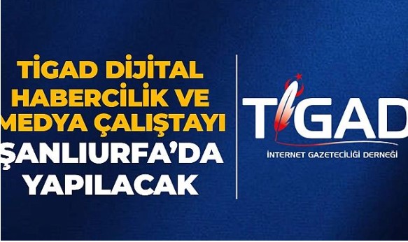 TİGAD, Şanlıurfa’da usta gazetecileri bir araya getiriyor